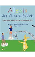 Alexis the Wizard Rabbit: Pascale and Alain Adventures