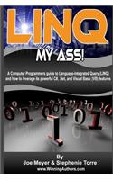 Linq My Ass - A Computer Programmers Guide To Language-Integrated Query (Linq)