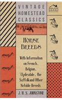 Horse Breeds - With Information on French, Belgian, Clydesdale, the Suffolk and Other Notable Breeds