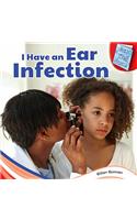 I Have an Ear Infection: (Get Well Soon!)