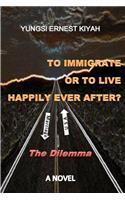 To Immigrate Or To Live Happily Ever After?