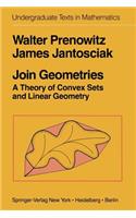 Join Geometries: A Theory of Convex Sets and Linear Geometry(Undergraduate Texts in Mathematics)