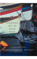 Stepping Out Of Your Boat