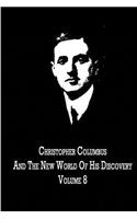 Christopher Columbus And The New World Of His Discovery Volume 8: (English)