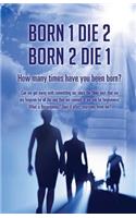 Born 1 Die 2 . Born 2 Die 1