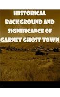 Historical Background and Significance of Garnet Ghost Town