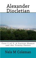 Alexander Diocletian: Case 1 of 3: A Curious Human and the Trinity Unites(Leo)
