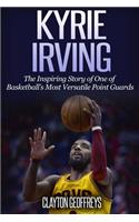 Kyrie Irving: The Inspiring Story of One of Basketball's Most Versatile Point Guards