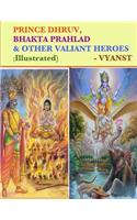 Prince Dhruv, Bhakta Prahlad and Other Valiant Heroes (Illustrated)