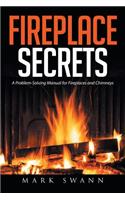Fireplace Secrets: A Problem-Solving Manual for Fireplaces and Chimneys