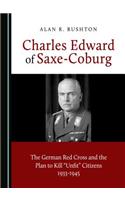 Charles Edward of Saxe-Coburg: The German Red Cross and the Plan to Kill Â Oeunfitâ  Citizens 1933-1945
