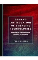 Demand Articulation of Emerging Technologies: Investigating the Longitudinal Dynamics of Innovation