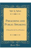 Preaching and Public Speaking: A Manual for the Use of Preachers (Classic Reprint)