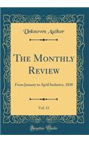 The Monthly Review, Vol. 13: From January to April Inclusive, 1830 (Classic Reprint)