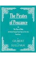 Pirates of Penzance; or, The Slave of Duty - An Entirely Original Comic Opera in Two Acts (Vocal Score)