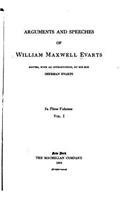 Arguments and Speeches of William Maxwell Evarts - Vol. I