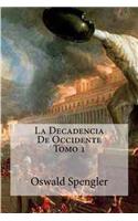 La Decadencia De Occidente Tomo 1: (Spanish)