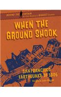 When the Ground Shook: San Francisco Earthquake of 1906