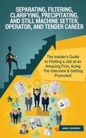 Separating, Filtering, Precipitating, & Still Machine Operator, & Tender Career: The Insider's Guide to Finding a Job at an Amazing Firm, Acing the Interview & Getting Promoted