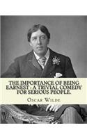 The importance of being earnest: a trivial comedy for serious people.: By: Oscar Wilde, to: Robert Baldwin Ross(25 May 1869 - 5 October 1918) was a Canadian journalist, art critic a