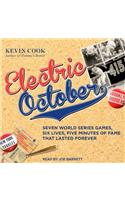 Electric October: Seven World Series Games, Six Lives, Five Minutes of Fame That Lasted Forever