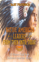 Native American Leaders from Then Until Today - Us History Kids Book Children's American History