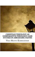 Christian Theology As Comparative Theology: Case Studies in Abrahamic Faiths