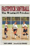 Fastpitch Softball Fastpitch Softball: The Windmill Pitcher the Windmill Pitcher