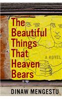 The Beautiful Things That Heaven Bears