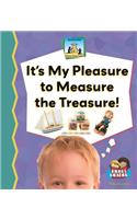 It's My Pleasure to Measure the Treasure!