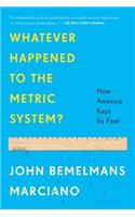 Whatever Happened to the Metric System?: How America Kept Its Feet