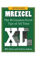 Mrexcel XL: The 40 Greatest Excel Tips of All Time