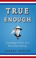 True Enough: Learning to Live in a Post-Fact Society(English)