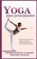 Yoga para principiantes: Pierda peso rápidamente, hágase más fuerte mentalmente y libérese de la ansiedad y el estrés