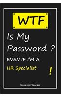 WTF! I Can't Remember EVEN IF I'M A HR Specialist: An Organizer for All Your Passwords and Shity Shit with Unique Touch - Password Tracker - 120 Pages(6''x9'') -Gift for Woman, Gift from Husband, Gif