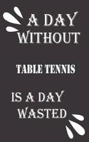 day without table tennis is a day wasted