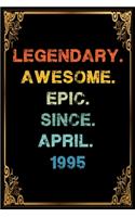 Legendary Awesome Epic Since April 1995 Birthday Notebook journal gift