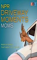 NPR Driveway Moments Moms