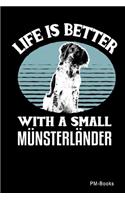 Life Is Better With A Small Münsterländer: Gepunktetes A5 Notizbuch oder Heft für Schüler, Studenten und Erwachsene(493 Sprüche Und Lustiges)