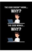 The Code Doesn´t Work WHY: Notebook I Notizbuch I Calepin I Taccuino I Cuaderno I Caderno I Notitieblok I Notatnik I 6x9 I A5 I 120 Pages I Dot Grid I Diary I Sketchbook I Log