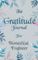 The Gratitude Journal for Biomedical Engineer - Find Happiness and Peace in 5 Minutes a Day before Bed - Biomedical Engineer Birthday Gift