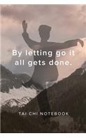 By letting go it all gets done - Tai Chi Notebook: Blank College Ruled Gift Journal