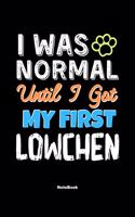 I Was Normal Until I Got My First Lowchen Notebook - Lowchen Dog Lover and Pet Owner
