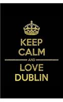 KEEP CALM AND LOVE DUBLIN Notebook": Lined Notebook/Journal Gift 120 Pages, 6x9 Soft Cover, Matte Finish