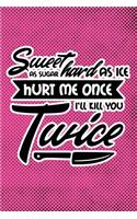 Sweet As Sugar Hard As Ice Hurt Me Once I'll Kill You Twice