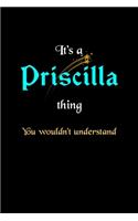 It's A Priscilla Thing, You Wouldn't Understand: Personalized Notebook Journal With Name Blank Lined Customized Diary Logbook Gifts