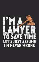 I'm A Lawyer To Save Time Let's Just Assume That I'm Never Wrong: 120 Pages I 6x9 I Dot Grid