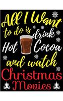All I want to do is Drink hot cocoa: Beautiful Christmas Journal Gift Item with Beautiful Interior Design 8.5x11"
