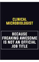 Clinical microbiologist Because Freaking Awesome Is Not An Official Job Title