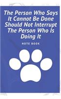 The Person Who Says It Cannot Be Done Should Not Interrupt The Person Who Is Doing It: Journal - Pink Diary, Planner, Gratitude, Writing, Travel, Goal, Bullet Notebook - 6x9 120 pages